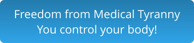 Freedom from Medical Tyranny You control your body!